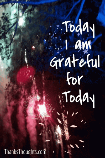2021 Grateful for Today Quote New Year's Eve Fireworks ThanksThoughts ThanksThursday